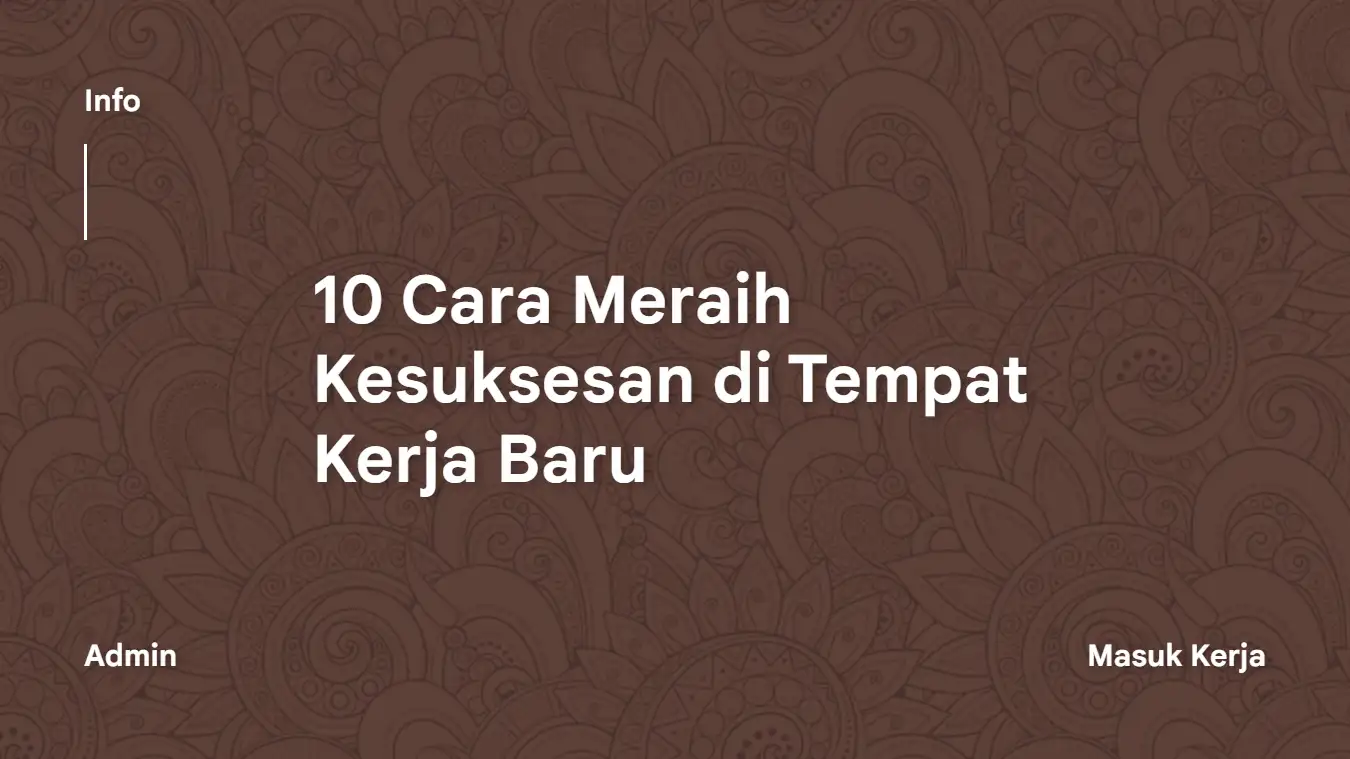 10 Cara Meraih Kesuksesan di Tempat Kerja Baru