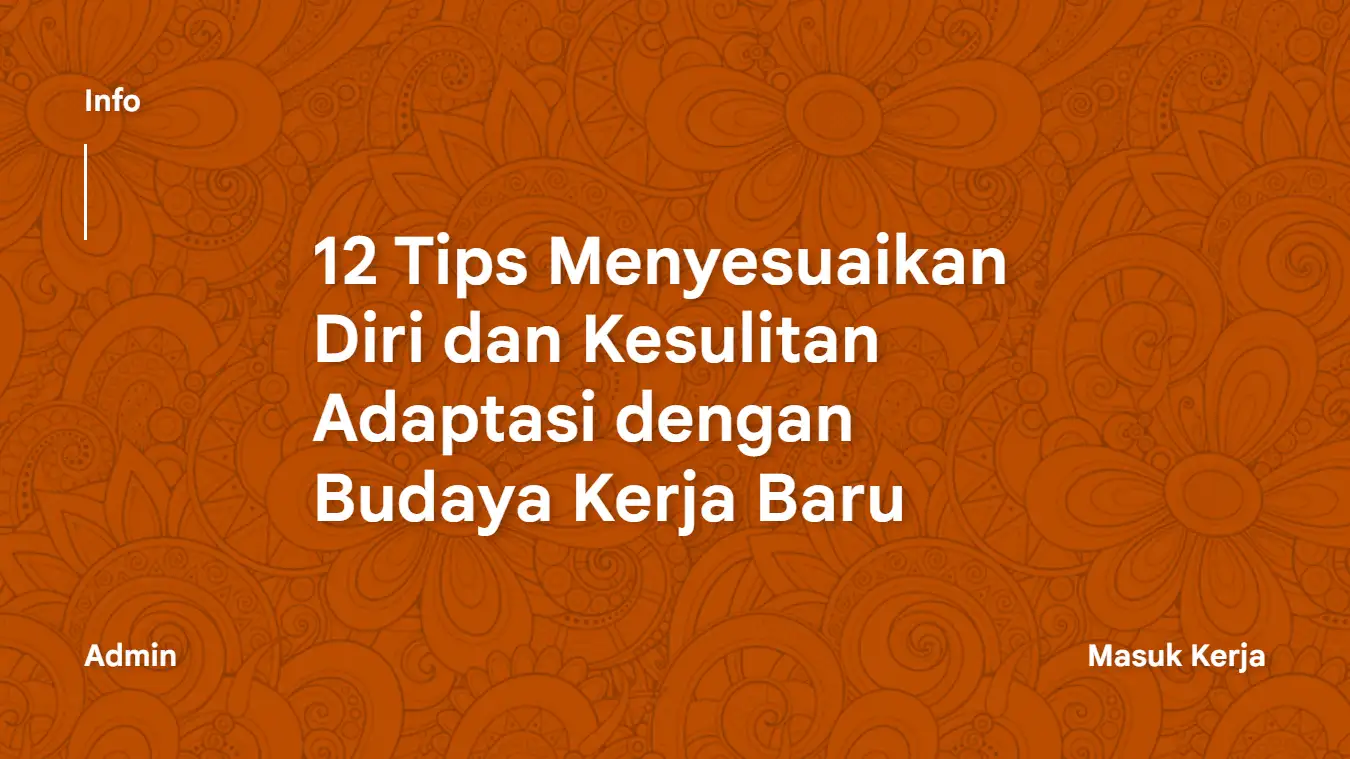 12 Tips Menyesuaikan Diri dan Kesulitan Adaptasi dengan Budaya Kerja Baru