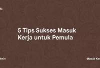 5 Tips Sukses Masuk Kerja untuk Pemula