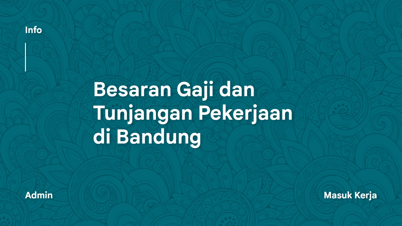 Besaran Gaji dan Tunjangan Pekerjaan di Bandung