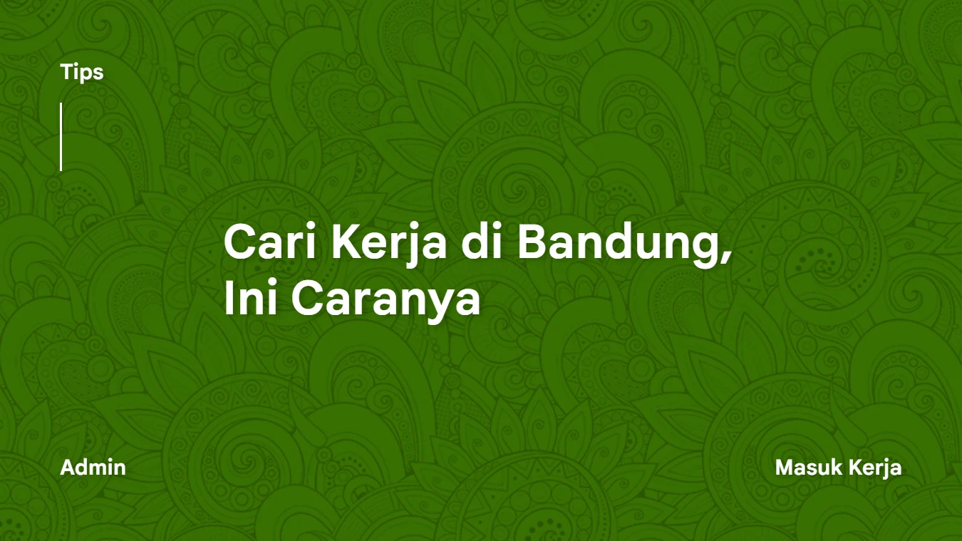 Cari Kerja di Bandung, Ini Caranya