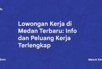 Lowongan Kerja di Medan Terbaru Info dan Peluang Kerja Terlengkap