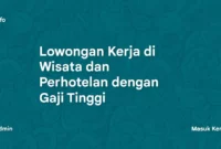 Lowongan Kerja di Wisata dan Perhotelan dengan Gaji Tinggi