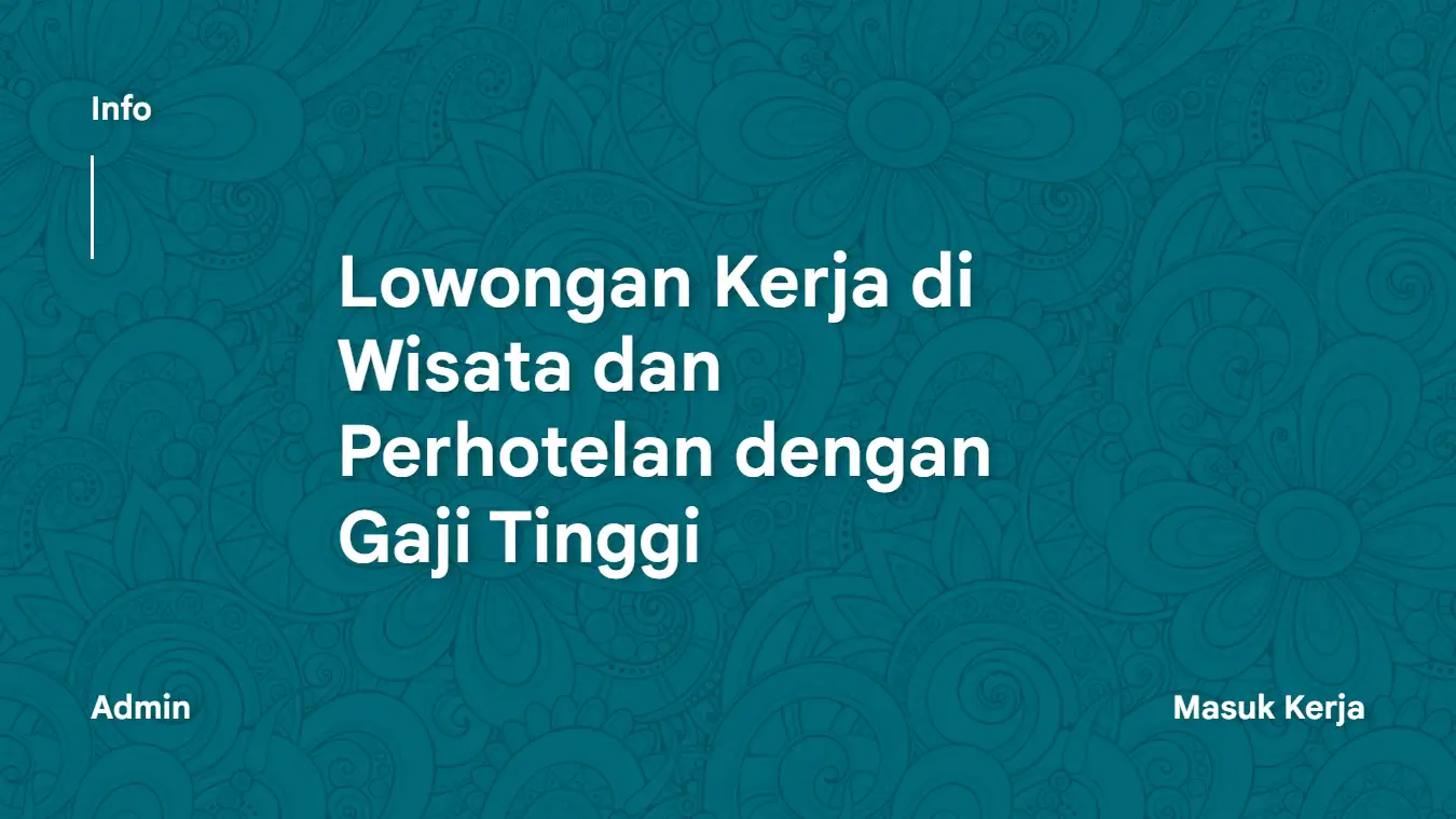 Lowongan Kerja di Wisata dan Perhotelan dengan Gaji Tinggi