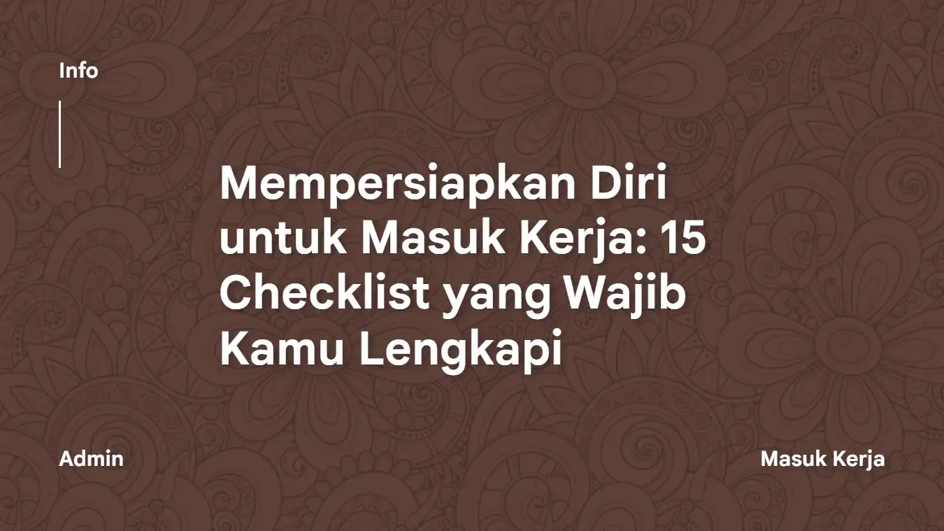 Mempersiapkan Diri untuk Masuk Kerja 15 Checklist yang Wajib Kamu Lengkapi