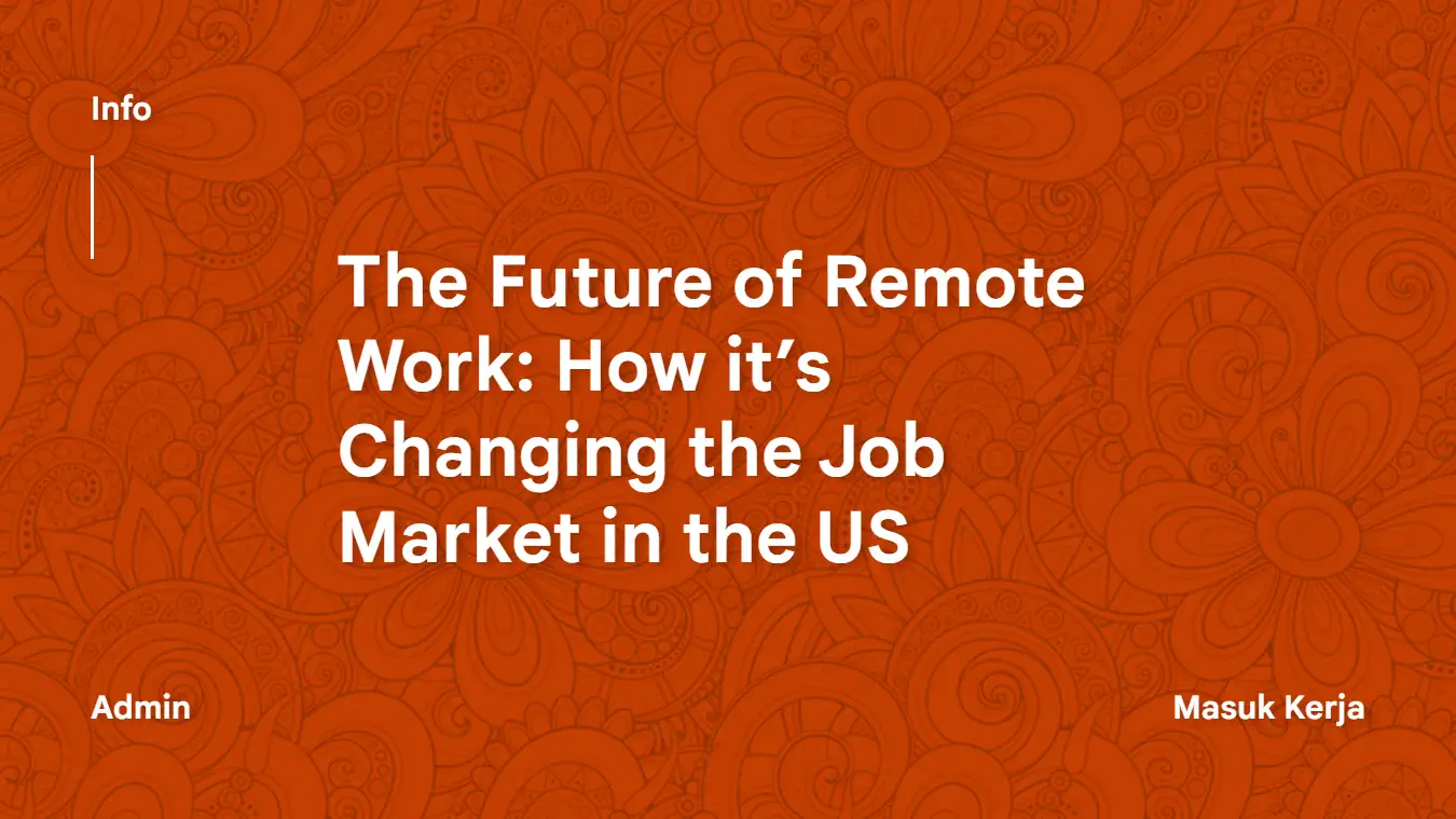 The Future of Remote Work How it's Changing the Job Market in the US