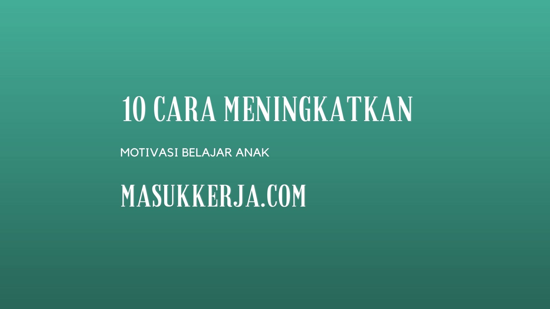 10 Cara Meningkatkan Motivasi Belajar Anak