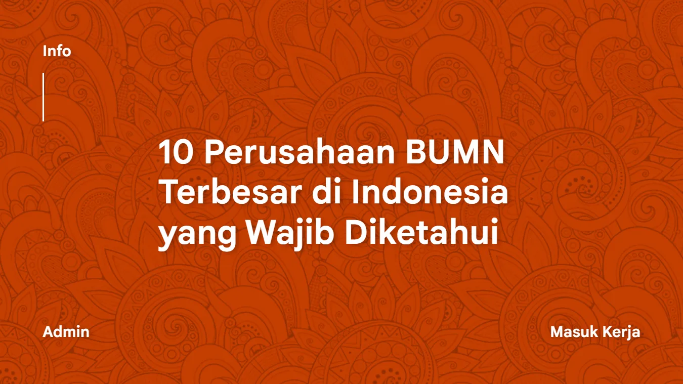 10 Perusahaan BUMN Terbesar di Indonesia yang Wajib Diketahui