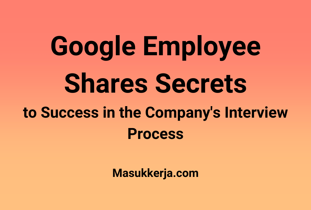 Google Employee Shares Secrets to Success in the Company's Interview Process