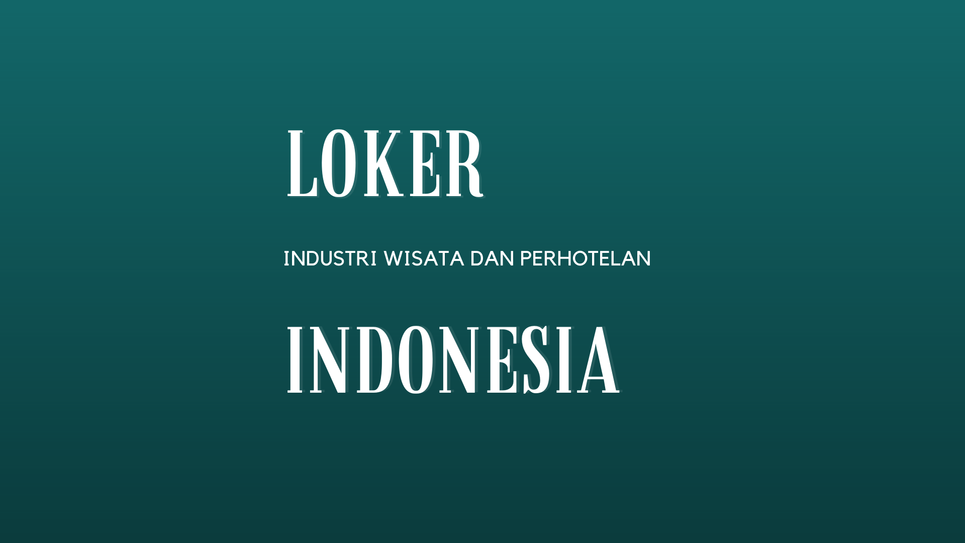 Loker Terbaru untuk Lulusan S1 di Industri Wisata dan Perhotelan