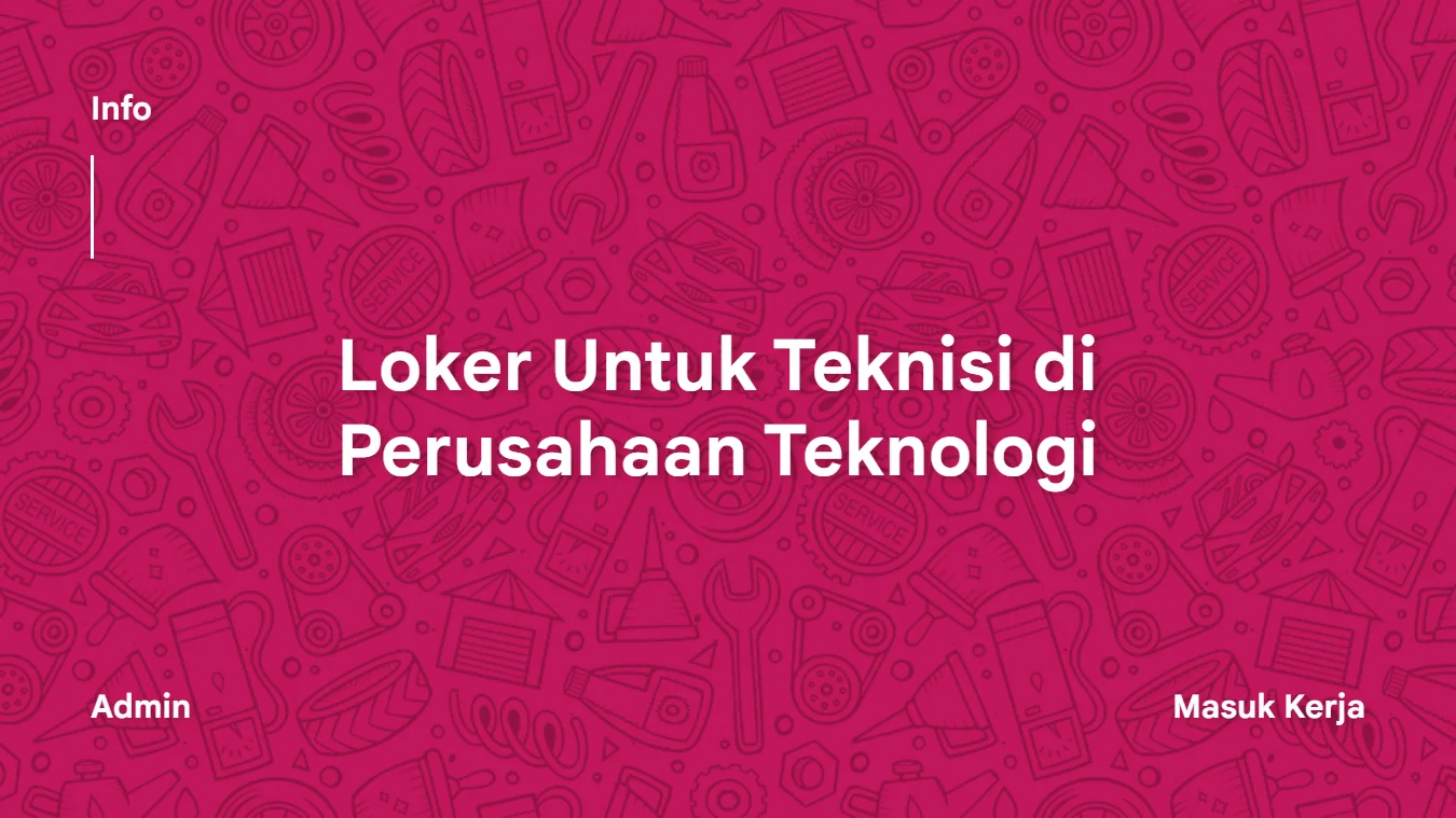 Loker Untuk Teknisi di Perusahaan Teknologi