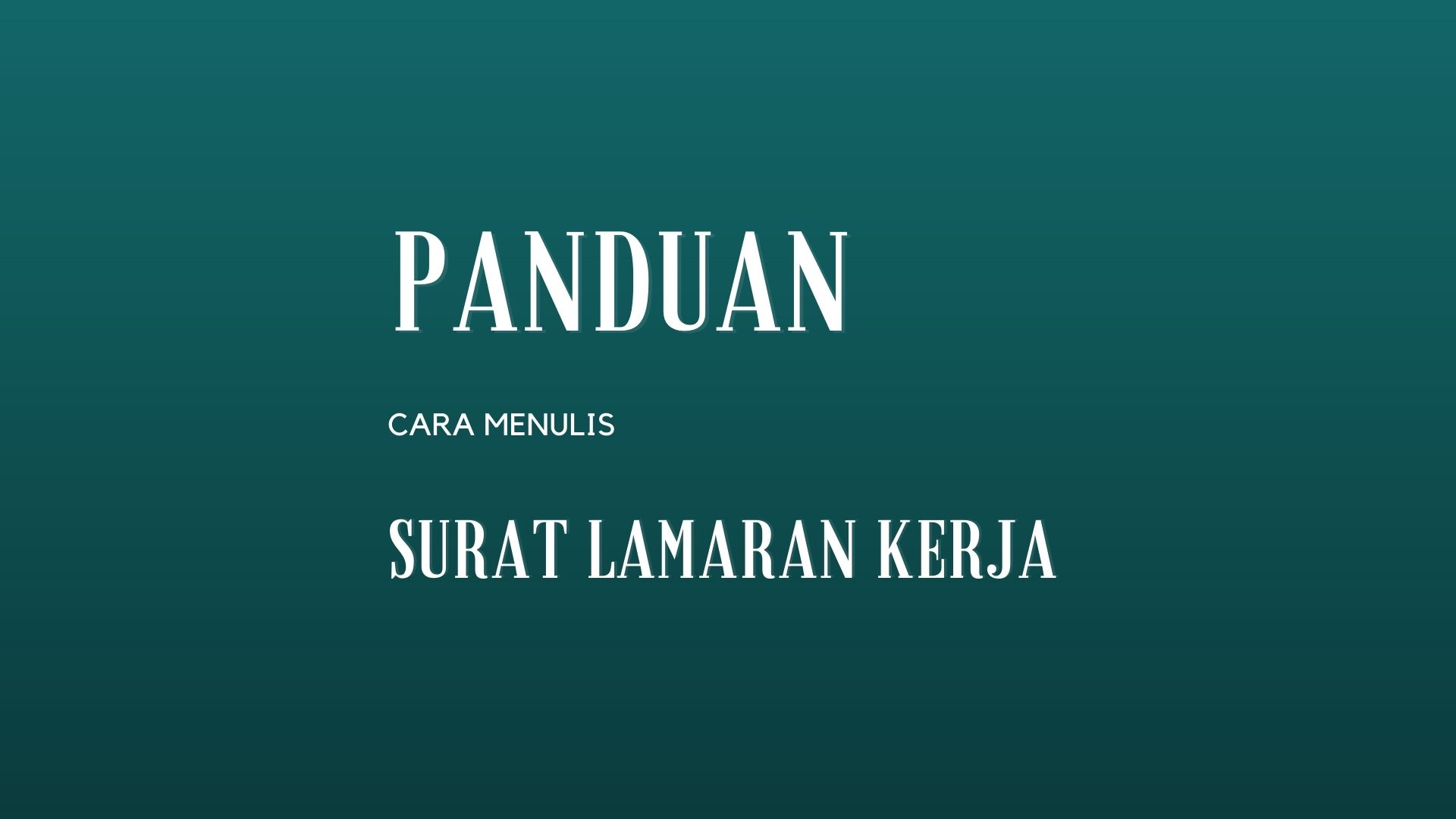 Panduan Lengkap untuk Menulis Surat Lamaran Kerja Yang Baik dan Efektif