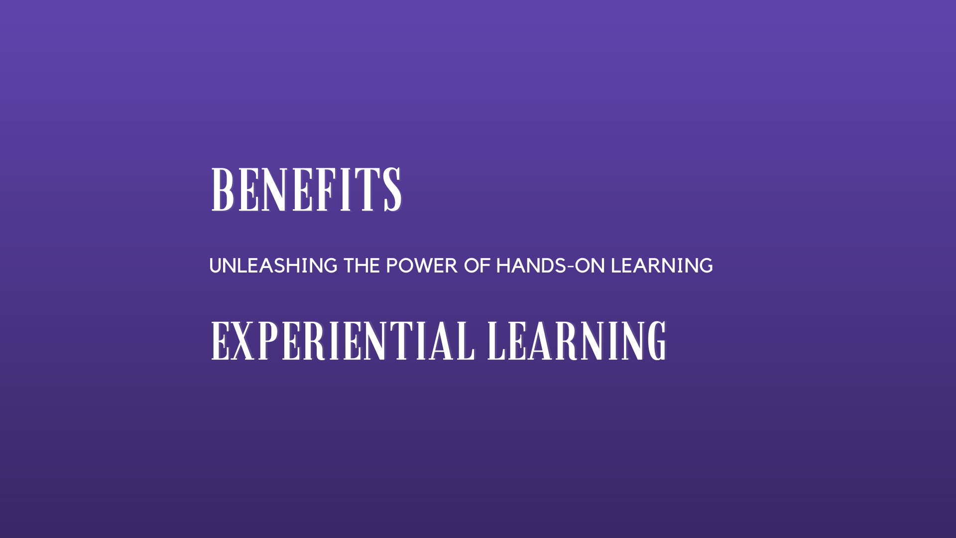 Unleashing the Power of Hands-On Learning 8 The Benefits of Experiential Learning in the Classroom